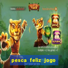 pesca feliz jogo ganhar dinheiro